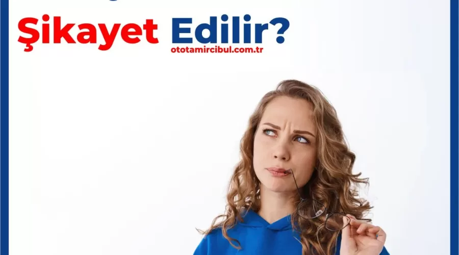 Türkiye’deki Oto Tamircileri Şikayet Etme Yöntemleri – 1