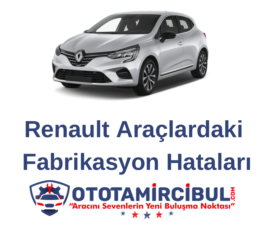 Renault Araclardaki Fabrikasyon Hatalari