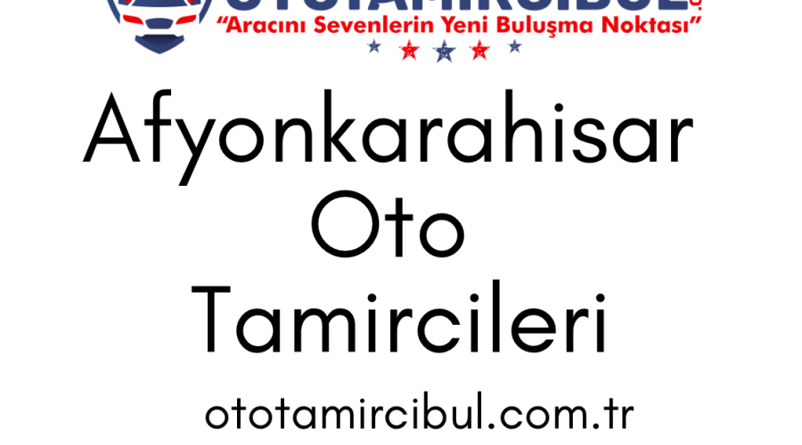 Afyonkarahisar Oto Tamircileri: Araç Arızaları, İlçe ve Mahalle Rehberi