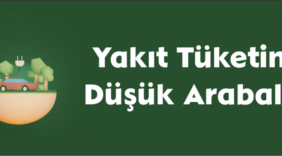 Yakıt Tüketimi Düşük Arabalar