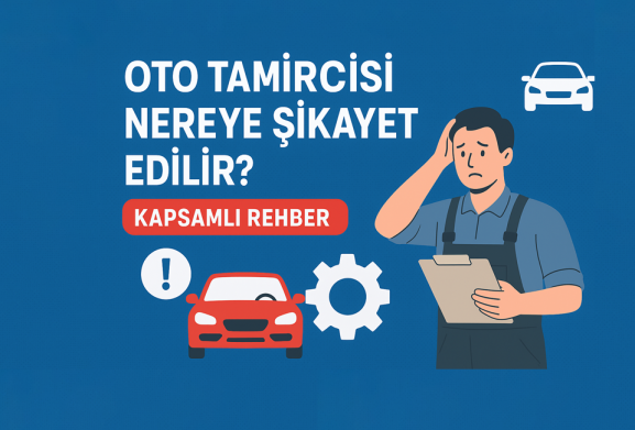 Oto Tamircisi Nereye Şikayet Edilir?